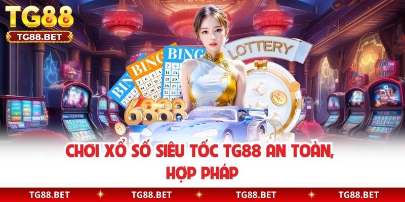 Chơi xổ số siêu tốc TG88 an toàn, hợp pháp